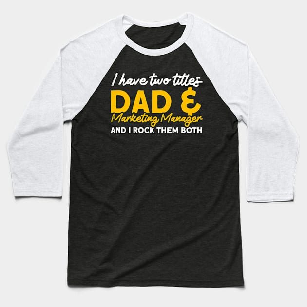 Two Titles Dad & Marketing Manager Digital Marketing Manager Baseball T-Shirt by Toeffishirts